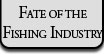 Fate of the Fishing Industry